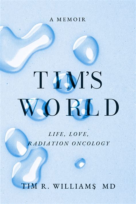 TIM'S WORLD: Life, Love, Radiation Oncology by Tim Williams | Goodreads