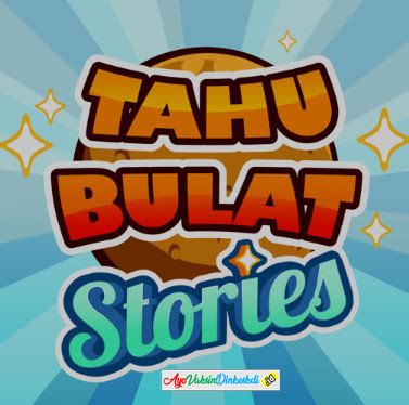 Tahu Bulat Stories Mod Apk Terbaru Unlimited Money