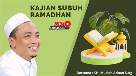 LIVE STREAMING KAJIAN SUBUH BERSAMA KH MUSLEH ADNAN S Ag YouTube