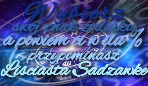 Wybierz swój znak zodiaku a ja powiem ci w ilu przypominasz Mżawkę