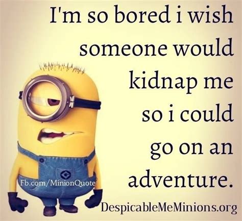 Bored Quotes Bored Quotes Funny Bored Quotes Funny Minion Quotes