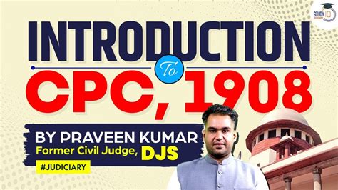 Introduction To CPC 1908 By Praveen Kumar Ex Judge DJS Civil