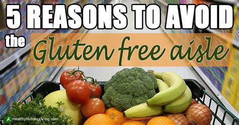 5 Reasons You Should Avoid The Gluten Free Aisle