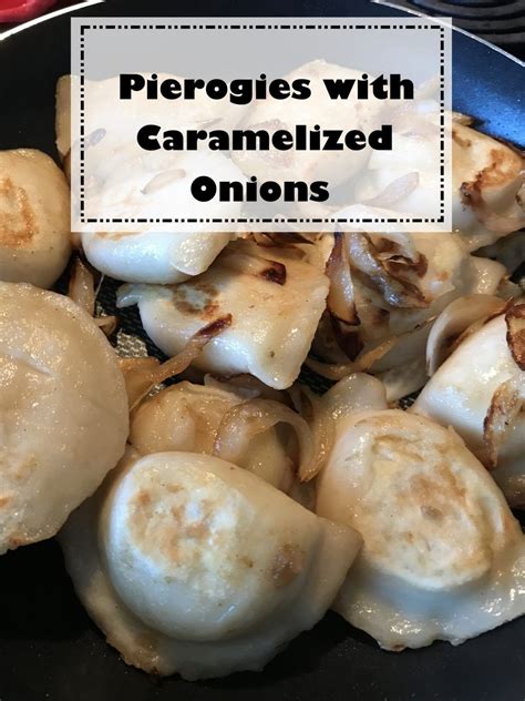 Pierogies With Caramelized Onions Journey To Stay At Home Mom