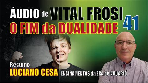 Vital Frosi O Fim Da Dualidade Luciano Cesa Compartilhem