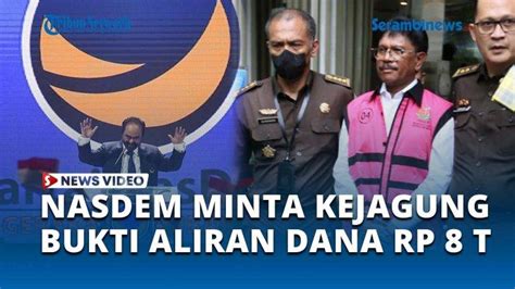 VIDEO Diduga Ada Hasil Korupsi Ke Partai Politik Nasdem Minta Kejagung