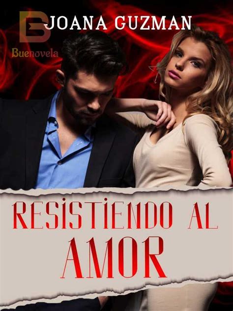 Leer Resistiendo al amor PDF de Joana Guzman en línea gratis Buenovela