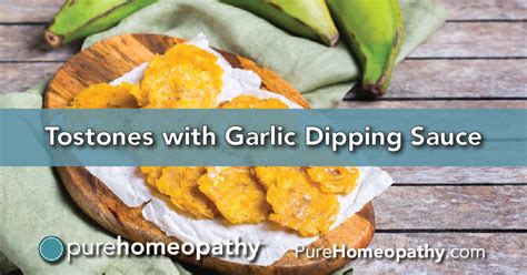 Tostones With Garlic Dipping Sauce Recipe Pure Homeopathy