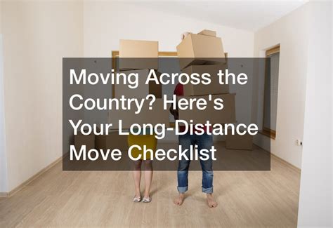 Moving Across The Country Heres Your Long Distance Move Checklist