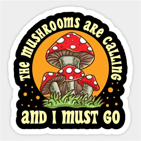 The Mushrooms Are Calling And I Must Go Mushroom Lover Gift T Shirt