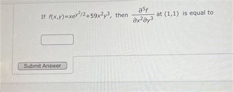 Solved If Fxyxey2259x2y3 Then ∂x2∂y3∂5f At 11 Is