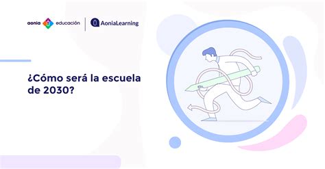 ¿cómo Será La Escuela De 2030 Aonialearning