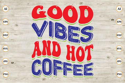Good Vibes And Hot Coffee Graphic By CreativeArt Creative Fabrica