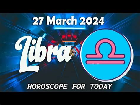 LibraEVERYTHING YOU NEED NOWLIBRA Horoscope For Today MARCH 27 2024