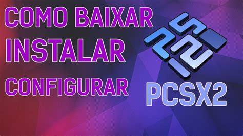 COMO BAIXAR INSTALAR E CONFIGURAR PCSX2 NO SEU PC COMO INSTALAR E