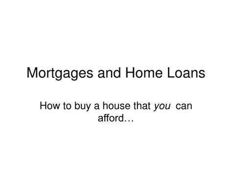 Ppt Mortgages And Home Loans Powerpoint Presentation Free Download