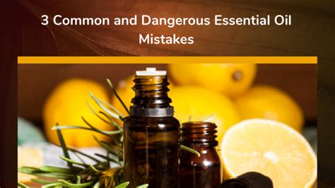 3 Common And Dangerous Essential Oil Mistakes