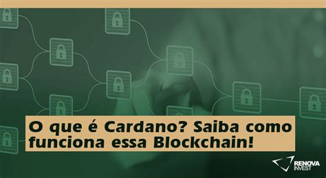 O que é Cardano Saiba como funciona essa Blockchain Renova Invest