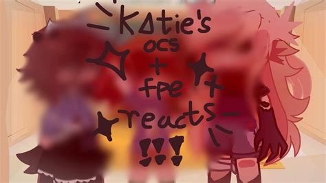 Katie S Ocs And Fpe React To Edits YouTube