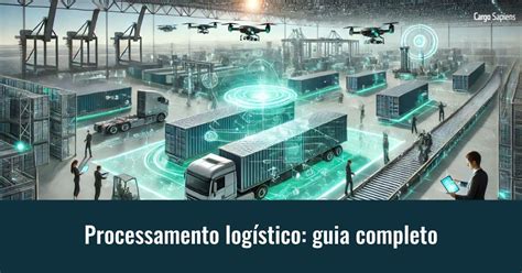 O Que É Processamento Logístico - Processamento logístico: guia completo para empresas