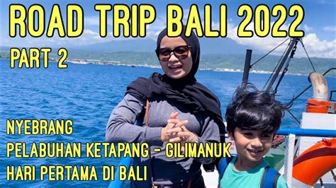 ROAD TRIP BALI TERKINI PART 2 NYEBRANG PELABUHAN KETAPANG GILIMANUK