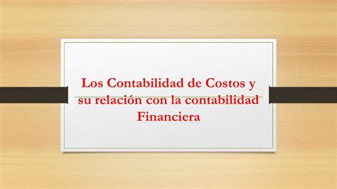 Los Contabilidad de Costos y su Relación con la Contabilidad Financiera