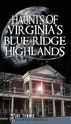 Haunts Of Virginia S Blue Ridge Highlands By Joe Tennis Goodreads