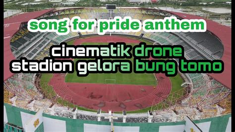 Cinematik Vidio Gelora Bung Tomo Song For Pride Anthem Persebaya