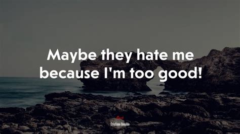 Maybe They Hate Me Because Im Too Good Cristiano Ronaldo Quote Hd