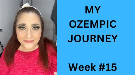 My Ozempic Journey Week 15 Youtube