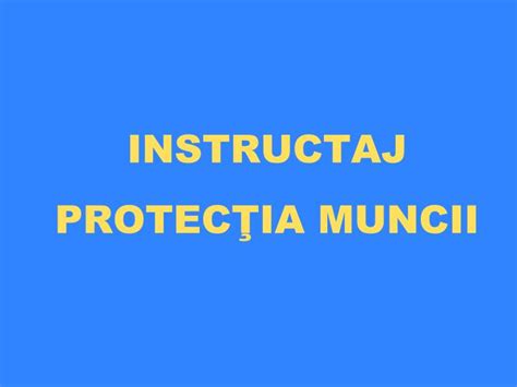 PPT INSTRUCTAJ PROTEC ŢIA MUNCII PowerPoint Presentation free