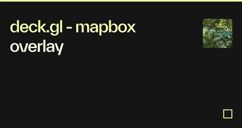 Deck Gl Mapbox Overlay Codesandbox