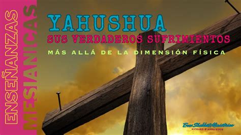 El verdadero sufrimiento de Yeshua en la cruz más allá del ámbito