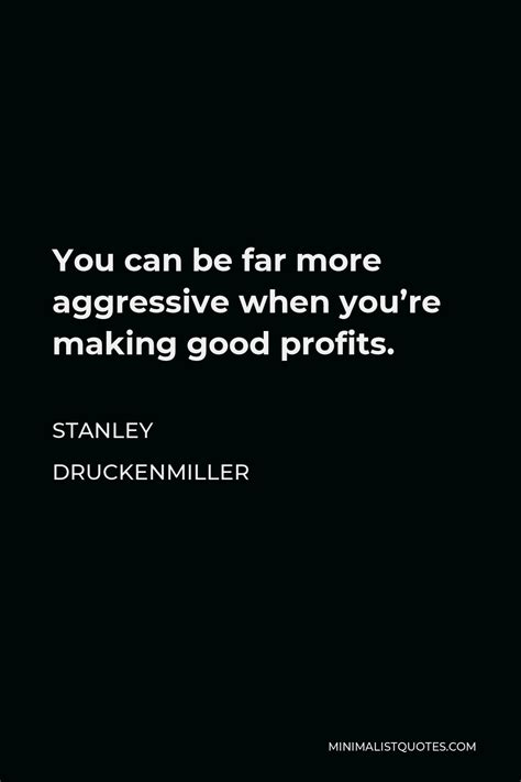 Stanley Druckenmiller Quote: In my experience, the more successful an ...