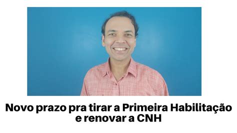 Novo Prazo Pra Tirar A Primeira Habilita O E Renovar A Cnh Youtube