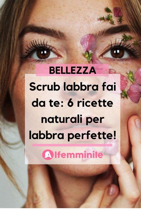 Scrub Labbra Fai Da Te Ricette Naturali Per Labbra Perfette Artofit