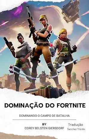 Dominando O Fortnite Controle O Campo De Batalha Corey Giersdorf