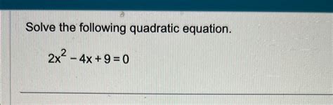 Solved Solve The Following Quadratic Equation2x2 4x90