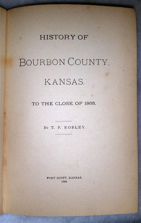 History Of Bourbon County Kansas To The Close Of By Robley T F