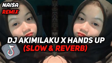 DJ AKIMILAKU X HANDS UP SLOW REVERB YouTube