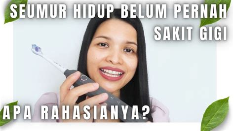 Umur 43 Tahun Tak Pernah Sakit Gigi Apa Rahasianya 5 Tips Mencegah