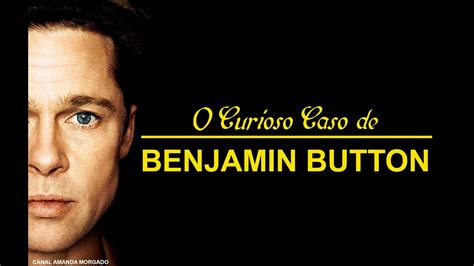 O Curioso Caso De Benjamin Button Filme Resum O Do Filme Youtube