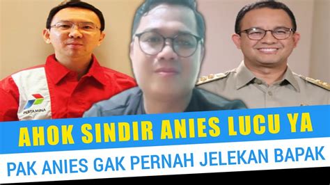 AHOK SINDIR ANIES SI ABANG BALAS AHOK DENGAN PEDAS PAK ANIES