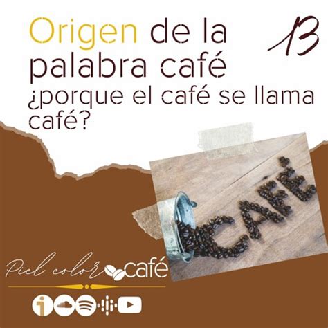 Stream Episode Ep13 Origen De La Palabra Café ¿porque El Café Se