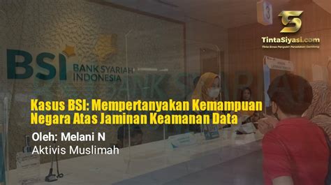 Kasus BSI Mempertanyakan Kemampuan Negara Atas Jaminan Keamanan Data