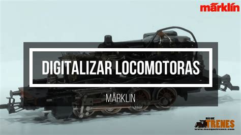 Digitalizar locomotoras Marklin analógicas Mas Que Trenes