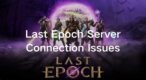 Comprehensive Guide Last Epoch Server Connectivity Issues