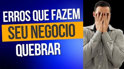 Erros que fazem seu Negócio Quebrar YouTube