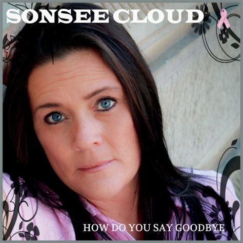 How Do You Say Goodbye Single By Sonsee Cloud Spotify