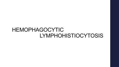 Hemophagocytic Lymphohistiocytosis Hlh Ppt